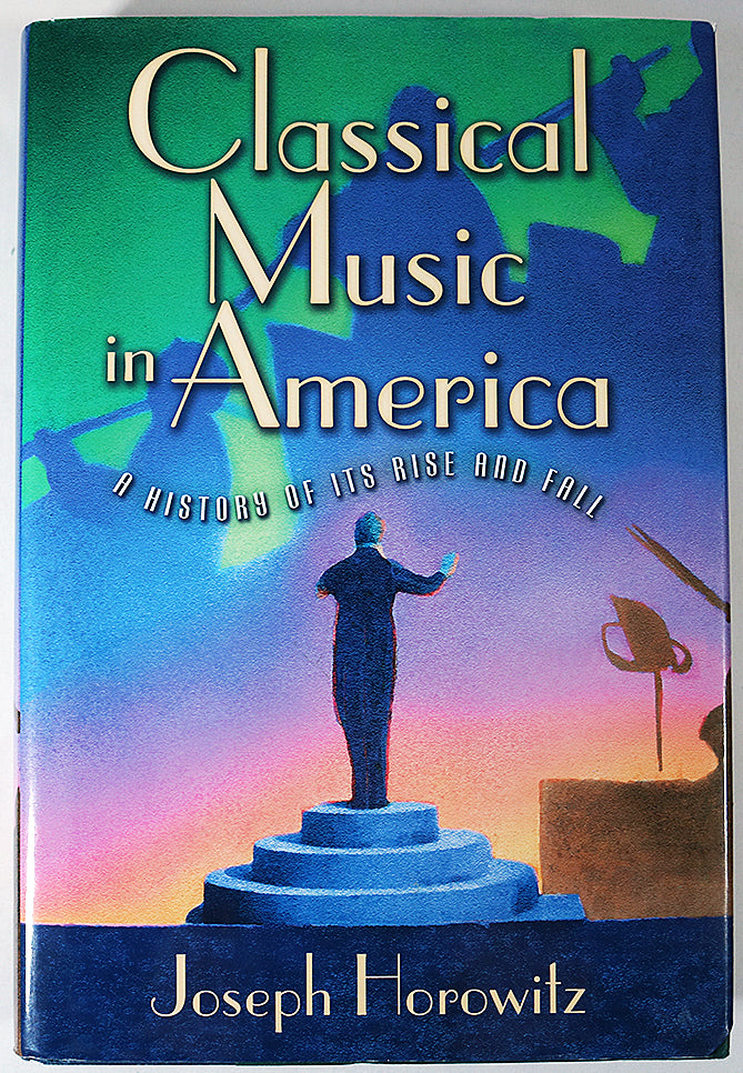 Classical Music in America: A History of its Rise and Fall