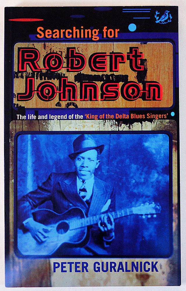 Searching for Robert Johnson: The Life and Legend of the 'King of the Delta Blues Singers'