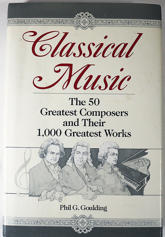 Classical Music: The 50 Greatest Composers and Their 1000 Greatest Works