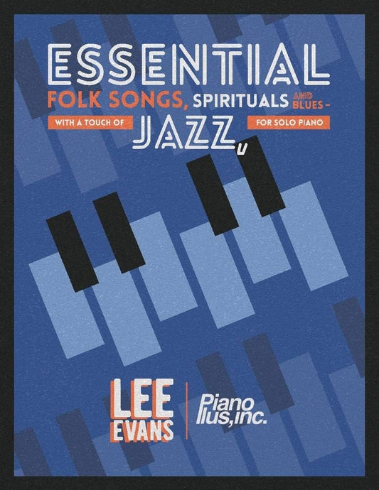 Essential Folk Songs, Spirituals and Blues, with a Touch of Jazz