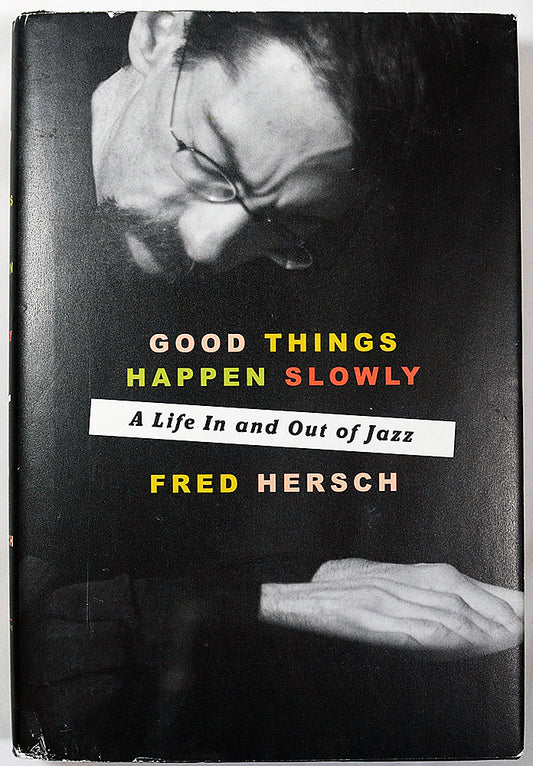 Good Things Happen Slowly: A Life In and Out of Jazz