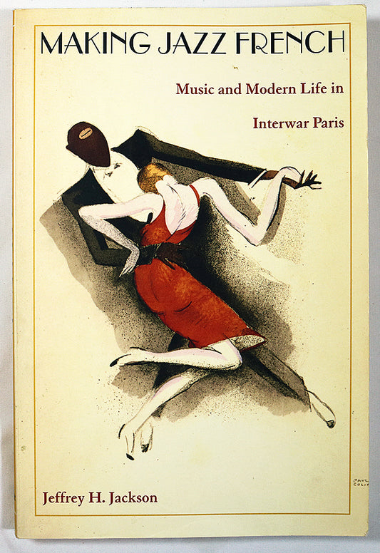 Making Jazz French: Music and Modern Life in Interwar Paris