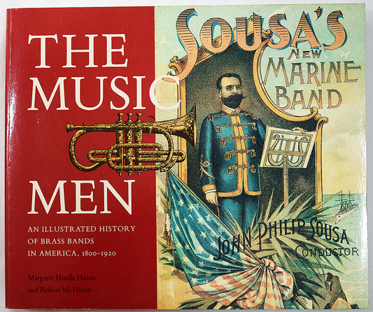 The Music Men: An Illustrated History of Brass Bands in America, 1800-1920