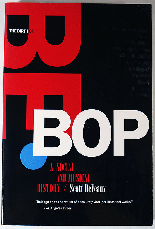 The Birth of Be Bop: A Social and Musical History