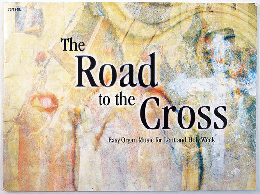 The Road to the Cross: Easy Organ Music for Lent and Holy Week
