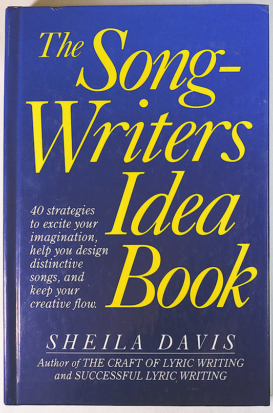 The Songwriters Idea Book: 40 Strategies to Excite Your Imagination, Help You Design Distinctive Songs, and Keep Your Creative Flow