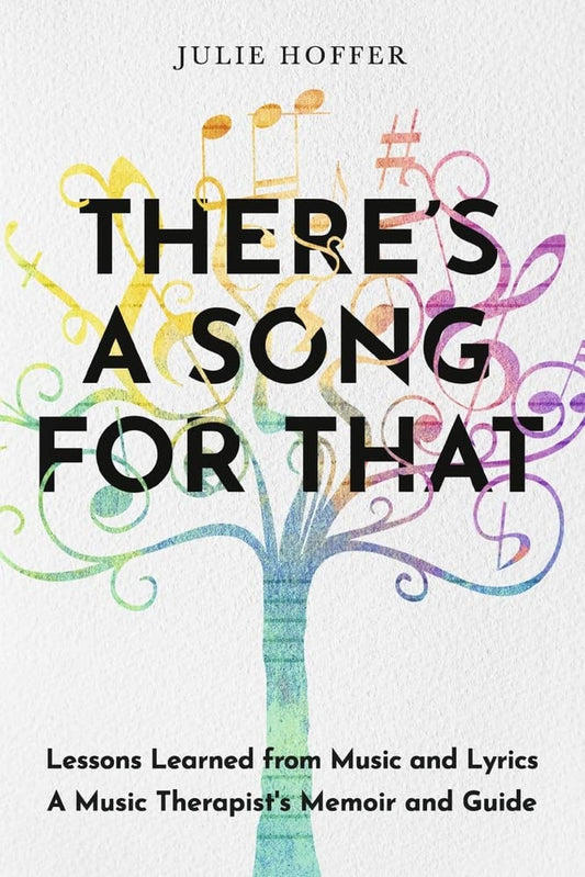 There's A Song For That: Lessons Learned from Music and Lyrics (A Music Thrapist's Memoir and Guide)